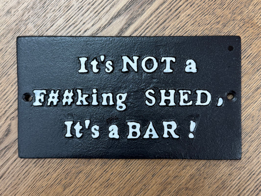 It's NOT a F##king SHED. It's a BAR! Sign