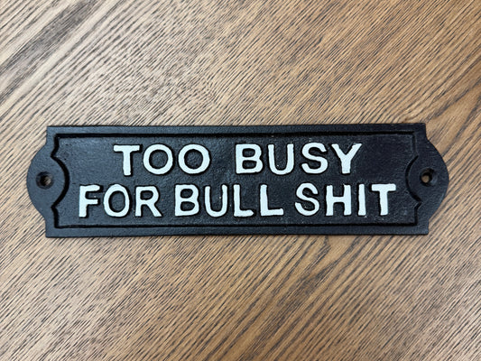 Too busy for bulls**t sign